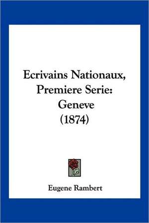 Ecrivains Nationaux, Premiere Serie de Eugene Rambert