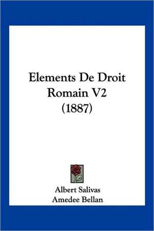 Elements De Droit Romain V2 (1887) de Albert Salivas