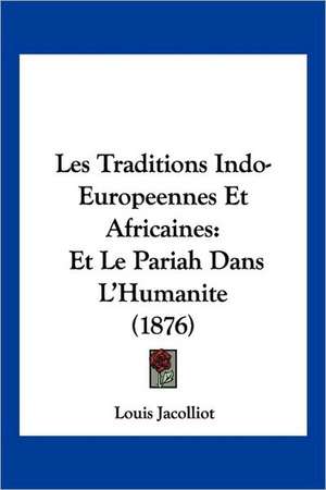 Les Traditions Indo-Europeennes Et Africaines de Louis Jacolliot