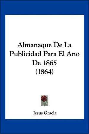 Almanaque De La Publicidad Para El Ano De 1865 (1864) de Jesus Gracia