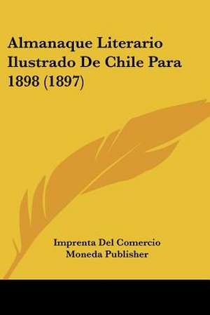 Almanaque Literario Ilustrado De Chile Para 1898 (1897) de Imprenta Del Comercio Moneda Publisher