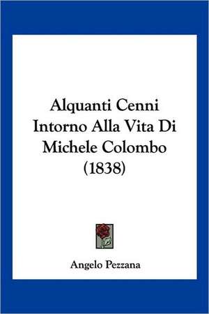 Alquanti Cenni Intorno Alla Vita Di Michele Colombo (1838) de Angelo Pezzana