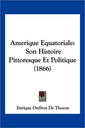 Amerique Equatoriale de Enrique Onffroy De Thoron