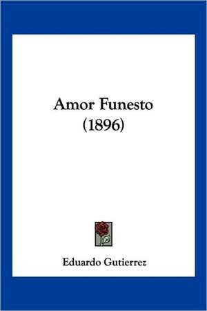 Amor Funesto (1896) de Eduardo Gutierrez