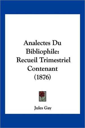 Analectes Du Bibliophile de Jules Gay