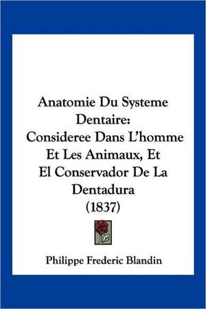 Anatomie Du Systeme Dentaire de Philippe Frederic Blandin