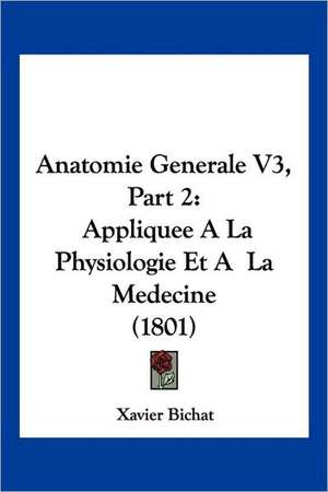 Anatomie Generale V3, Part 2 de Xavier Bichat