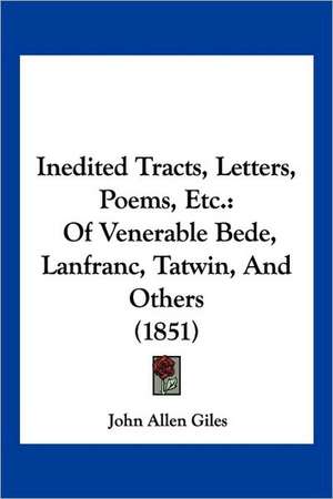 Inedited Tracts, Letters, Poems, Etc. de John Allen Giles