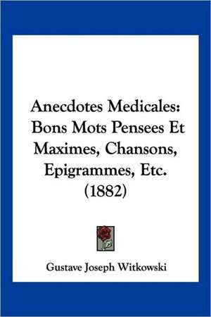 Anecdotes Medicales de Gustave Joseph Witkowski