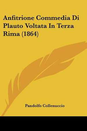 Anfitrione Commedia Di Plauto Voltata In Terza Rima (1864) de Pandolfo Collenuccio