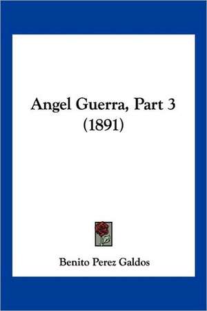 Angel Guerra, Part 3 (1891) de Benito Perez Galdos