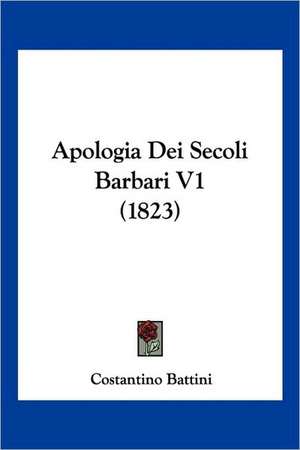 Apologia Dei Secoli Barbari V1 (1823) de Costantino Battini