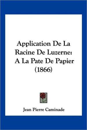 Application De La Racine De Luzerne de Jean Pierre Caminade