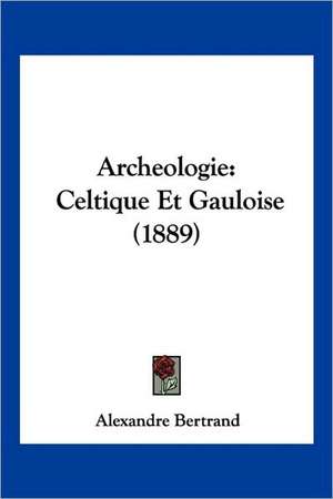 Archeologie de Alexandre Bertrand