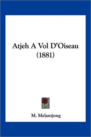 Atjeh A Vol D'Oiseau (1881) de M. Melantjong