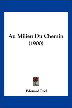 Au Milieu Du Chemin (1900) de Edouard Rod