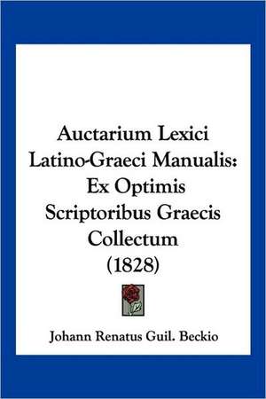 Auctarium Lexici Latino-Graeci Manualis de Johann Renatus Guil. Beckio