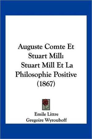 Auguste Comte Et Stuart Mill de Emile Littre