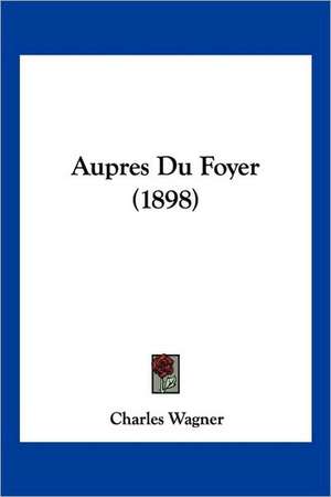 Aupres Du Foyer (1898) de Charles Wagner