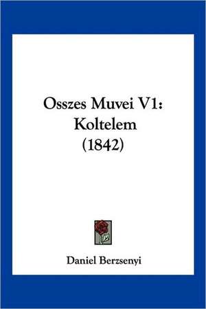 Osszes Muvei V1 de Daniel Berzsenyi