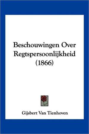 Beschouwingen Over Regtspersoonlijkheid (1866) de Gijsbert Van Tienhoven