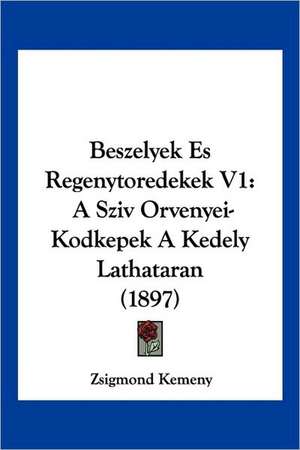 Beszelyek Es Regenytoredekek V1 de Zsigmond Kemeny