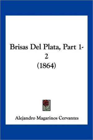 Brisas Del Plata, Part 1-2 (1864) de Alejandro Magarinos Cervantes