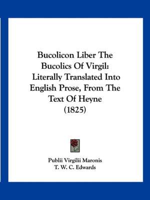 Bucolicon Liber The Bucolics Of Virgil de Publii Virgilii Maronis