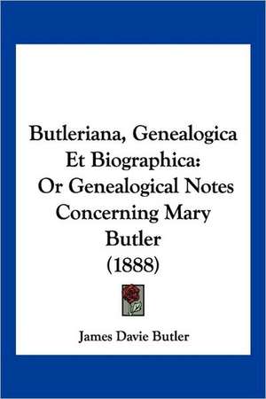 Butleriana, Genealogica Et Biographica de James Davie Butler