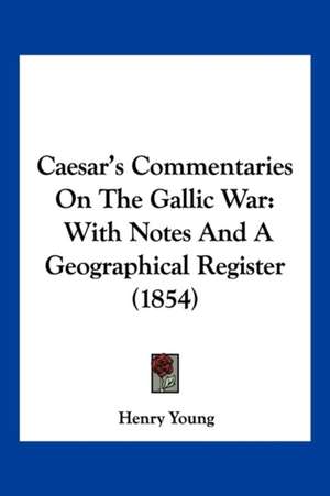 Caesar's Commentaries On The Gallic War de Henry Young