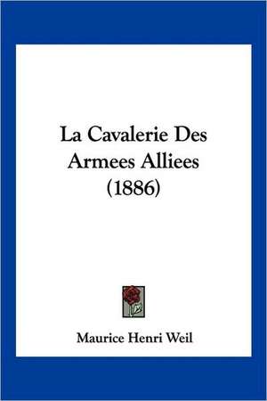 La Cavalerie Des Armees Alliees (1886) de Maurice Henri Weil