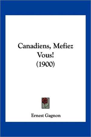 Canadiens, Mefiez Vous! (1900) de Ernest Gagnon