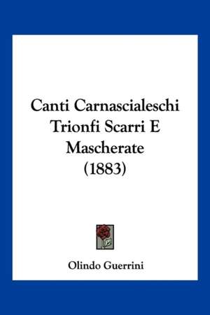 Canti Carnascialeschi Trionfi Scarri E Mascherate (1883)