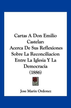 Cartas A Don Emilio Castelar de Jose Marin Ordonez