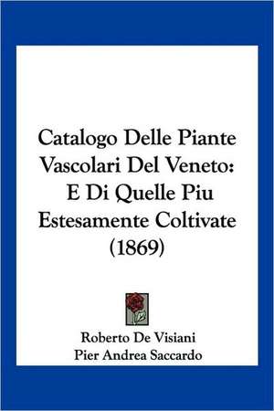 Catalogo Delle Piante Vascolari Del Veneto de Roberto De Visiani