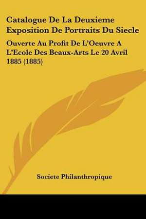 Catalogue De La Deuxieme Exposition De Portraits Du Siecle de Societe Philanthropique