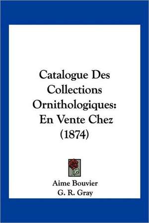 Catalogue Des Collections Ornithologiques de Aime Bouvier