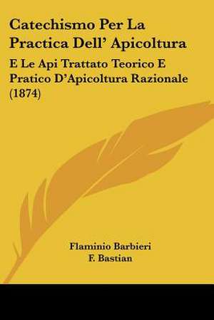 Catechismo Per La Practica Dell' Apicoltura de Flaminio Barbieri