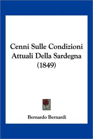 Cenni Sulle Condizioni Attuali Della Sardegna (1849) de Bernardo Bernardi