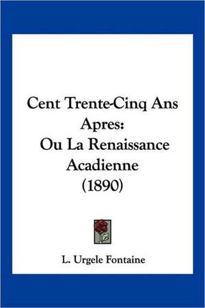 Cent Trente-Cinq Ans Apres de L. Urgele Fontaine