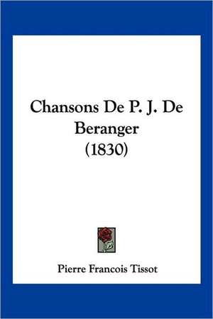 Chansons De P. J. De Beranger (1830) de Pierre Francois Tissot