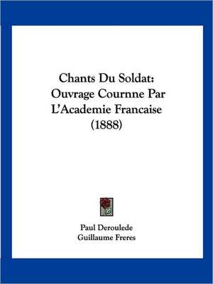 Chants Du Soldat de Paul Deroulede