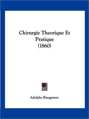 Chirurgie Theorique Et Pratique (1860) de Adolphe Burggraeve