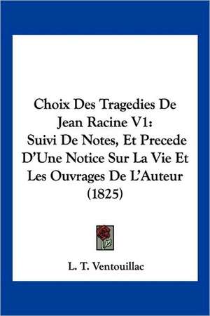 Choix Des Tragedies De Jean Racine V1 de L. T. Ventouillac