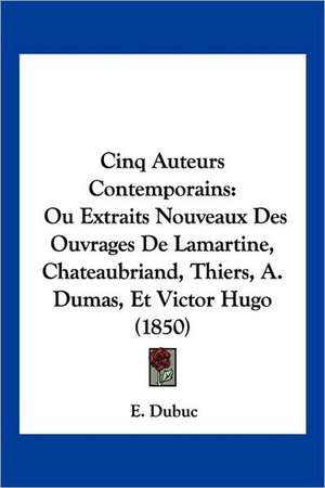 Cinq Auteurs Contemporains de E. Dubuc