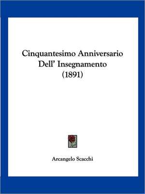 Cinquantesimo Anniversario Dell' Insegnamento (1891) de Arcangelo Scacchi