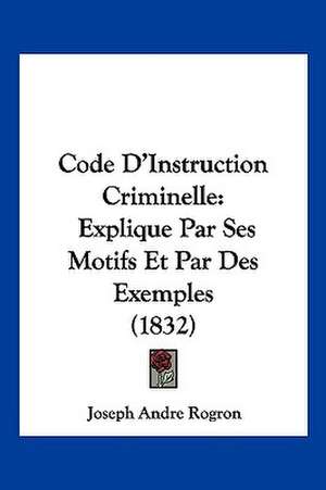 Code D'Instruction Criminelle de Joseph Andre Rogron