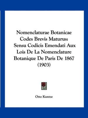 Nomenclaturae Botanicae Codes Brevis Maturus de Otto Kuntze