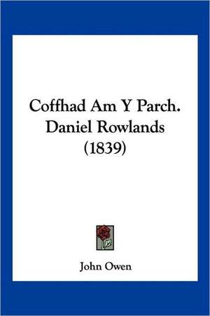 Coffhad Am y Parch. Daniel Rowlands (1839) de John Owen