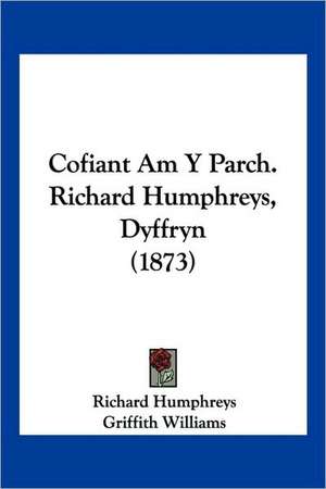 Cofiant Am y Parch. Richard Humphreys, Dyffryn (1873) de Richard Humphreys